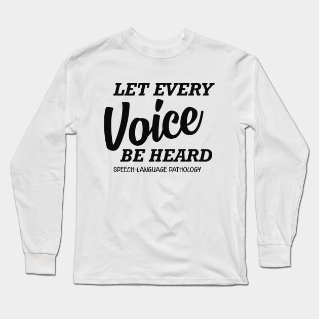 Speech Language Pathology - let every voice be heard Long Sleeve T-Shirt by KC Happy Shop